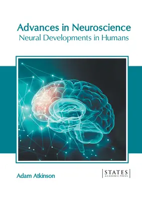 Advances in Neuroscience: Neurális fejlődés az emberben - Advances in Neuroscience: Neural Developments in Humans