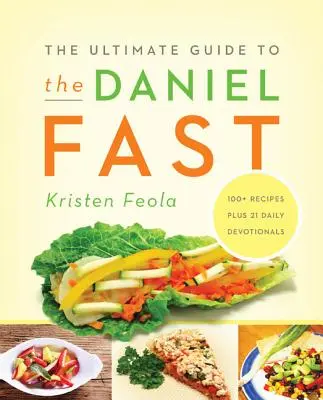 A Daniel-böjt végső útmutatója - The Ultimate Guide to the Daniel Fast