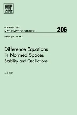 Difference Equations in Normed Spaces: Stabilitás és oszcillációk 206. kötet - Difference Equations in Normed Spaces: Stability and Oscillations Volume 206