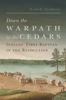 Le a hadiösvényen a cédrusokig: Az indiánok első csatái a forradalomban - Down the Warpath to the Cedars: Indians' First Battles in the Revolution