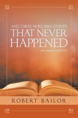 És még három olyan bibliai történet, amely soha nem történt meg... de talán megtörténhetett volna... - And Three More Bible Stories That Never Happened...But Maybe Could Have