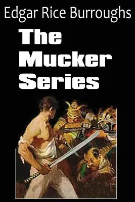 A Mucker-sorozat; A Mucker, A Mucker visszatérése, Az Oakdale-ügy - The Mucker Series; The Mucker, the Return of the Mucker, the Oakdale Affair