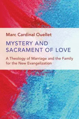 A szeretet misztériuma és szentsége: A házasság és a család teológiája az új evangelizáció számára - Mystery and Sacrament of Love: A Theology of Marriage and the Family for the New Evangelization