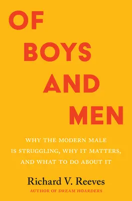 Fiúk és férfiak: Miért küzd a modern férfi, miért fontos ez, és mit lehet tenni ellene - Of Boys and Men: Why the Modern Male Is Struggling, Why It Matters, and What to Do about It