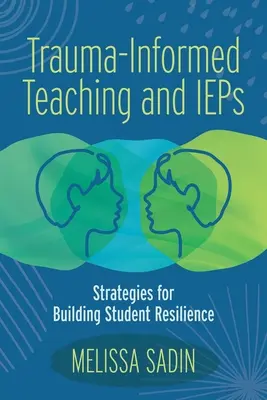 Trauma-informált tanítás és IEP: Stratégiák a tanulók ellenálló képességének kiépítéséhez - Trauma-Informed Teaching and IEPs: Strategies for Building Student Resilience