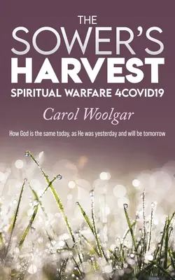 A vetés aratása: 4Covid19: - The Sower's Harvest: Spiritual Warfare 4Covid19: