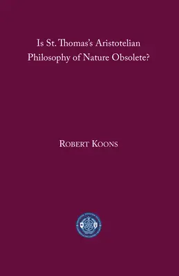 Elavult-e Szent Tamás arisztotelészi természetfilozófiája? - Is St. Thomas's Aristotelian Philosophy of Nature Obsolete?