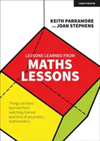 A matematikaórák tanulságai - Amit a középiskolai matematikatanár-jelöltek megfigyeléséből tanultunk - Lessons learned from maths lessons - Things we have learned from watching trainee teachers of secondary mathematics