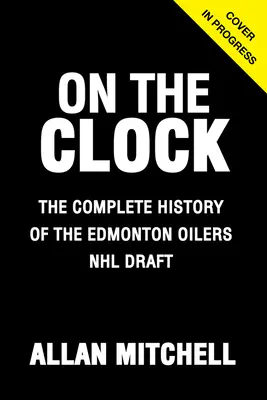 Az órán: Edmonton Oilers: Az Edmonton Oilers a kulisszák mögött az NHL drafton - On the Clock: Edmonton Oilers: Behind the Scenes with the Edmonton Oilers at the NHL Draft