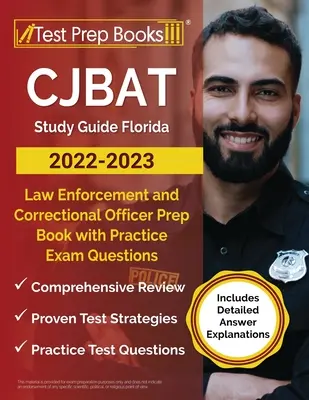 CJBAT tanulmányi útmutató Florida 2022-2023: Rendészeti és büntetés-végrehajtási tisztek felkészítő könyve gyakorlati vizsgakérdésekkel [Részletes válaszmagyarázatot is tartalmaz - CJBAT Study Guide Florida 2022 - 2023: Law Enforcement and Correctional Officer Prep Book with Practice Exam Questions [Includes Detailed Answer Expla