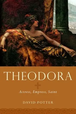 Theodora: Színésznő, császárnő, szent - Theodora: Actress, Empress, Saint