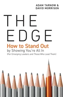 The Edge: Hogyan tűnj ki azzal, hogy megmutatod, hogy mindenben benne vagy (Feltörekvő vezetőknek és azoknak, akik vezetik őket) - The Edge: How to Stand Out by Showing You're All In (For Emerging Leaders and Those Who Lead Them)