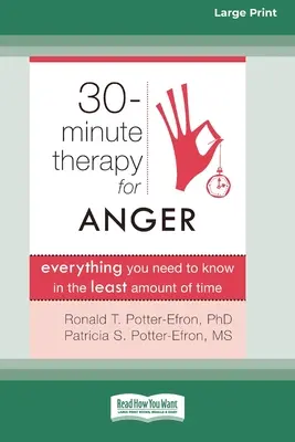 Harmincperces terápia a harag ellen: Minden, amit a lehető legkevesebb idő alatt tudnia kell (16pt Large Print Edition) - Thirty-Minute Therapy for Anger: Everything You Need to Know in the Least Amount of Time (16pt Large Print Edition)