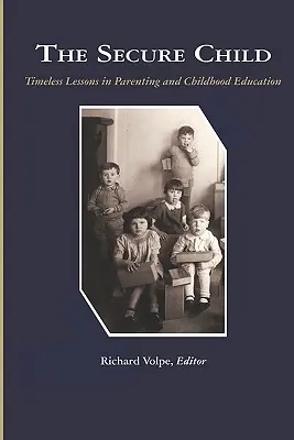 A biztonságos gyermek: Időtlen leckék a szülői nevelésről (PB) - The Secure Child: Timeless Lessons in Parenting (PB)