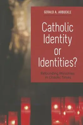 Katolikus identitás vagy identitások?: Szolgálatok újjáalapítása kaotikus időkben - Catholic Identity or Identities?: Refounding Ministries in Chaotic Times