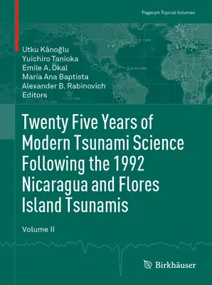 Huszonöt év modern cunamitudomány az 1992-es nicaraguai és Flores-szigeti cunamit követően. II. kötet - Twenty Five Years of Modern Tsunami Science Following the 1992 Nicaragua and Flores Island Tsunamis. Volume II