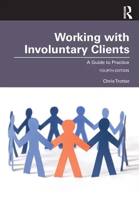 Munka a nem önkéntes ügyfelekkel: Útmutató a gyakorlathoz - Working with Involuntary Clients: A Guide to Practice