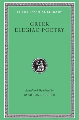 Görög elegiák költészete: A Kr. e. hetediktől az ötödik századig. - Greek Elegiac Poetry: From the Seventh to the Fifth Centuries B.C.