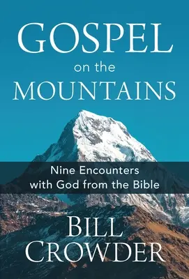 Evangélium a hegyekben: Kilenc találkozás Istennel a Bibliából - Gospel on the Mountains: Nine Encounters with God from the Bible