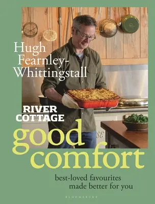 River Cottage Good Comfort: A legkedveltebb kedvencek jobbá téve az Ön számára - River Cottage Good Comfort: Best-Loved Favourites Made Better for You