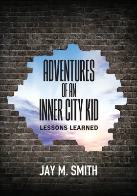 Egy belvárosi gyerek kalandjai: Tanult leckék - Adventures of an Inner City Kid: Lessons Learned