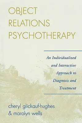 Tárgykapcsolati pszichoterápia: A diagnózis és a kezelés egyénre szabott és interaktív megközelítése - Object Relations Psychotherapy: An Individualized and Interactive Approach to Diagnosis and Treatment