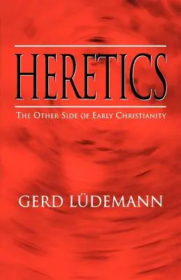 Eretnekek: A korai kereszténység másik oldala - Heretics: The Other Side of Early Christianity