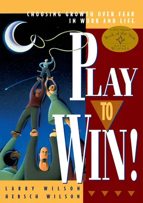 Play to Win: A növekedés választása a félelem helyett a munkában és az életben - Play to Win: Choosing Growth Over Fear in Work and Life