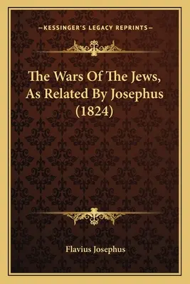 A zsidók háborúi, ahogyan Josephus elbeszélte (1824) - The Wars Of The Jews, As Related By Josephus (1824)