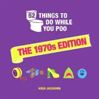 52 dolog, amit csinálhatsz, amíg kakilsz - Az 1970-es évek kiadása - 52 Things to Do While You Poo - The 1970s Edition