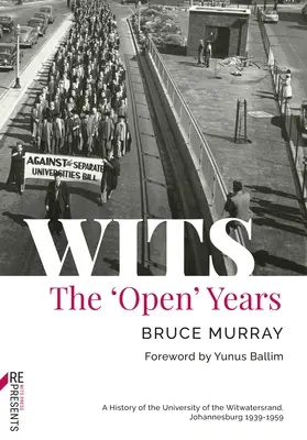 Wits: A „nyitott” évek: A johannesburgi Witwatersrand Egyetem története 1939-1959 - Wits: The 'Open' Years: A History of the University of the Witwatersrand, Johannesburg 1939-1959