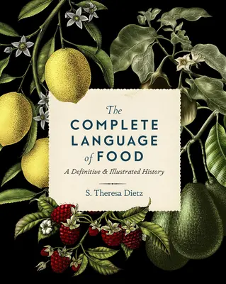 Az élelmiszerek teljes nyelve: A Definitive & Illustrated History 10. kötet - The Complete Language of Food: A Definitive & Illustrated History Volume 10