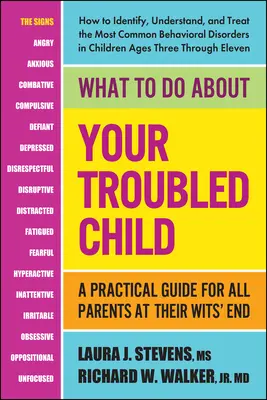 Mit tegyünk a problémás gyermekünkkel: Gyakorlati útmutató minden szülőnek, aki a végsőkig el van keseredve - What to Do about Your Troubled Child: A Practical Guide for All Parents at Their Wits' End