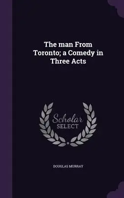 A torontói férfi; komédia három felvonásban - The man From Toronto; a Comedy in Three Acts