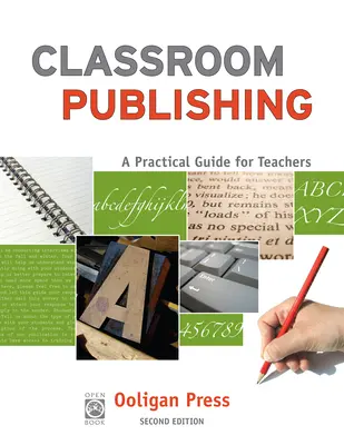 Classroom Publishing: Gyakorlati útmutató tanároknak - Classroom Publishing: A Practical Guide for Teachers