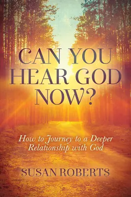 Hallod már Istent? Hogyan juthatsz el egy mélyebb kapcsolathoz Istennel? - Can You Hear God Now?: How to Journey to a Deeper Relationship with God
