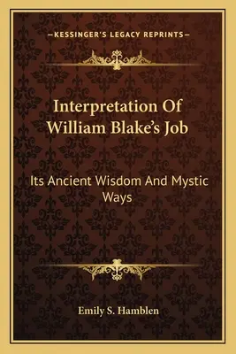William Blake Jóbjának értelmezése: Blake: Ősi bölcsessége és misztikus útjai - Interpretation Of William Blake's Job: Its Ancient Wisdom And Mystic Ways