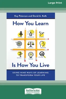 Hogyan tanulsz, így élsz: A tanulás kilenc módja az életed átalakítására (16pt Large Print Edition) - How You Learn Is How You Live: Using Nine Ways of Learning to Transform Your Life (16pt Large Print Edition)