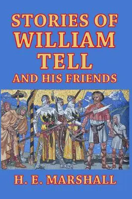 Tell Vilmos és barátai történetei: Gyermekeknek mesélve - Stories of William Tell and His Friends: Told to the Children