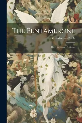 A Pentamerone: Vagy, A történetek története - The Pentamerone: Or, The Story Of Stories