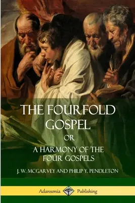 The Fourfold Gospel Or, A Harmony of the Four Gospels (A négy evangélium harmóniája) - The Fourfold Gospel Or, A Harmony of the Four Gospels