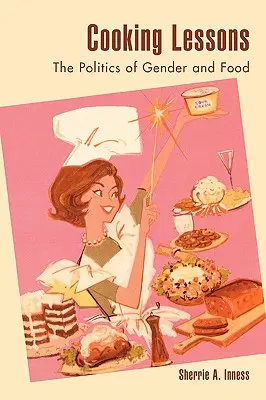 Főzőleckék: A nemek és az ételek politikája - Cooking Lessons: The Politics of Gender and Food