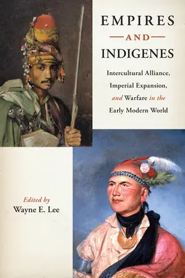 Birodalmak és bennszülöttek: Interkulturális szövetség, birodalmi terjeszkedés és háborúskodás a kora újkori világban - Empires and Indigenes: Intercultural Alliance, Imperial Expansion, and Warfare in the Early Modern World