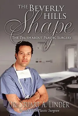 A Beverly Hills-i alak: Az igazság a plasztikai sebészetről - The Beverly Hills Shape: The Truth About Plastic Surgery