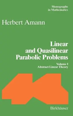 Lineáris és kvázilineáris parabolikus problémák: I. kötet: Absztrakt lineáris elmélet - Linear and Quasilinear Parabolic Problems: Volume I: Abstract Linear Theory