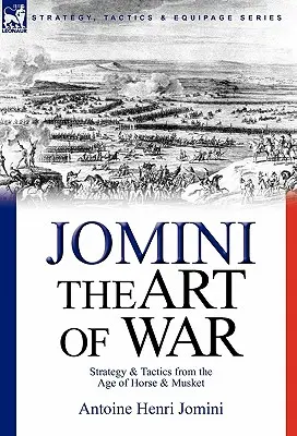 A háború művészete: Stratégia és taktika a ló és a muskéta korából - The Art of War: Strategy & Tactics from the Age of Horse & Musket