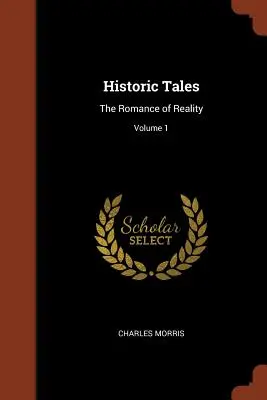 Historic Tales: A valóság romantikája; 1. kötet - Historic Tales: The Romance of Reality; Volume 1