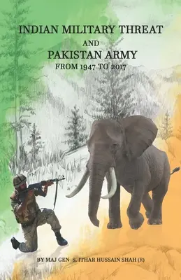 Az indiai katonai fenyegetés és a pakisztáni hadsereg: (Hussain Shah vezérőrnagy (R) Syed Ithar) - Indian Military Threat And Pakistan Army: From 1947 to 2017 (Hussain Shah Maj Gen (R) Syed Ithar)