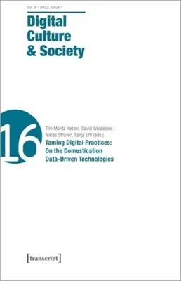 Digitális kultúra és társadalom (Dcs): Vol. 9, Issue 1/2023 - Taming Digital Practices: Az adatvezérelt technológiák domesztikációjáról - Digital Culture & Society (Dcs): Vol. 9, Issue 1/2023 - Taming Digital Practices: On the Domestication of Data-Driven Technologies