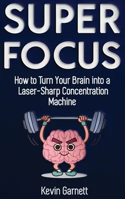 Szuperfókusz: Hogyan alakítsd át az agyadat lézeréles koncentrációs géppé? - Super Focus: How to Turn Your Brain into a Laser-Sharp Concentration Machine